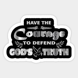 Have The Courage To Defend God's Truth Sticker